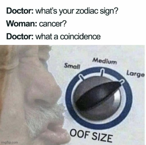 Uh oh... | image tagged in oof size large,funny,dark humor,cancer | made w/ Imgflip meme maker