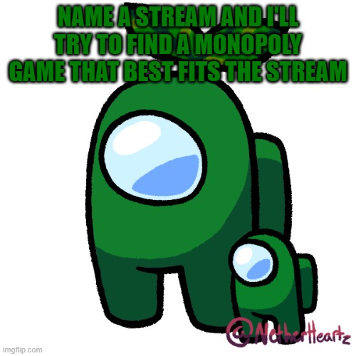 Plant | NAME A STREAM AND I'LL TRY TO FIND A MONOPOLY GAME THAT BEST FITS THE STREAM | image tagged in plant | made w/ Imgflip meme maker