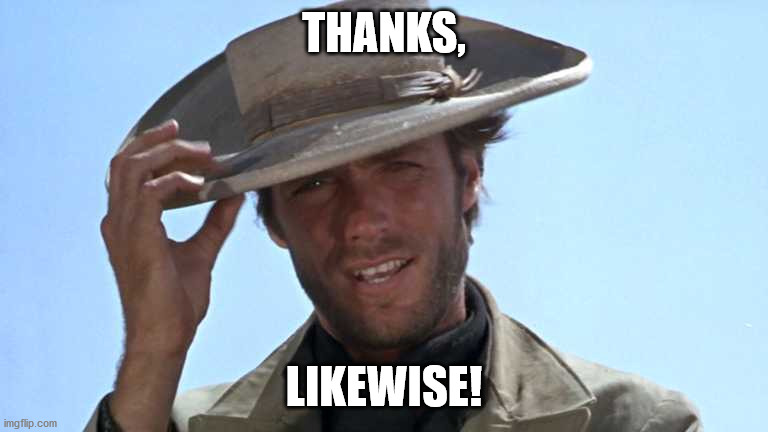 Cowboy Tipping Hat | THANKS, LIKEWISE! | image tagged in cowboy tipping hat | made w/ Imgflip meme maker