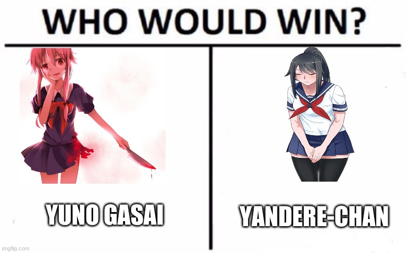 anime yandere battle | YUNO GASAI; YANDERE-CHAN | image tagged in memes,who would win,anime | made w/ Imgflip meme maker