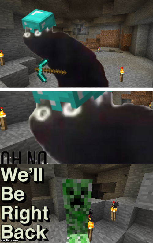 I hate it when I am trying to mine diamonds and a creeper is behind me | image tagged in oh no but in minecraft,creeper | made w/ Imgflip meme maker