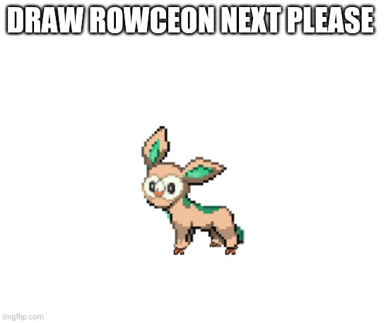 Rowceon | DRAW ROWCEON NEXT PLEASE | image tagged in rowceon | made w/ Imgflip meme maker