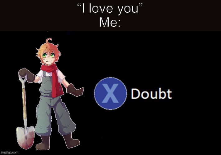 Eddie x to doubt | “I love you”
Me: | image tagged in but why why would you do that | made w/ Imgflip meme maker