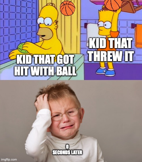 KID THAT THREW IT; KID THAT GOT HIT WITH BALL; 0 SECONDS LATER | image tagged in bart hitting homer with a chair,crying kid | made w/ Imgflip meme maker