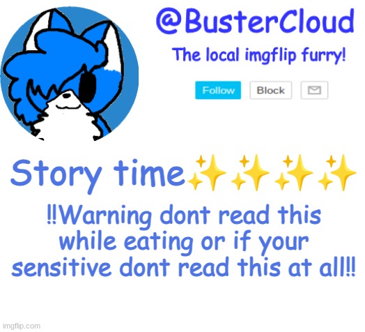 Clouds Announcement | Story time✨✨✨✨; ‼️Warning dont read this while eating or if your sensitive dont read this at all‼️ | image tagged in clouds announcement | made w/ Imgflip meme maker