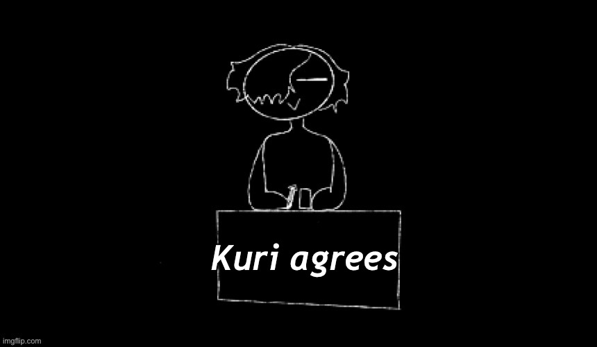 Kuri agrees | made w/ Imgflip meme maker