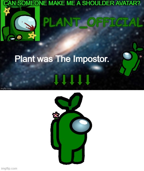 CAN SOMEONE MAKE ME A SHOULDER AVATAR? ⬇⬇⬇⬇⬇ | image tagged in plant_official annoncement template,plant_official sticker | made w/ Imgflip meme maker