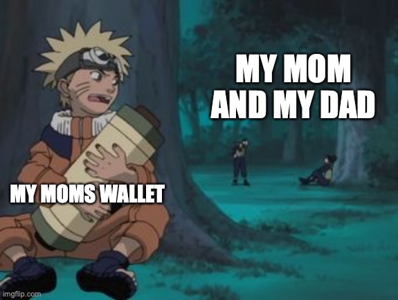 yare yare daze | MY MOM AND MY DAD; MY MOMS WALLET | image tagged in naruto hiding | made w/ Imgflip meme maker