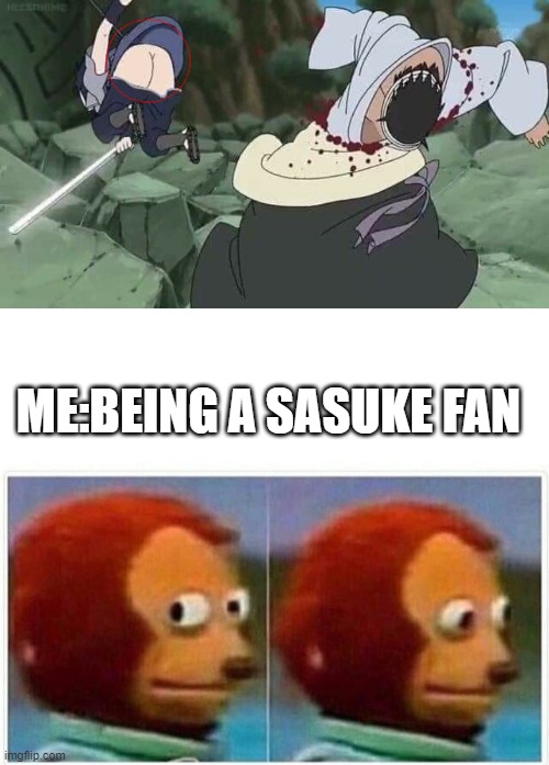 everything is bad exept for danzo being sliced | ME:BEING A SASUKE FAN | image tagged in memes,monkey puppet,naruto,cursed | made w/ Imgflip meme maker