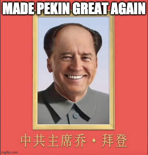 Biden Mao | MADE PEKIN GREAT AGAIN | image tagged in biden mao | made w/ Imgflip meme maker