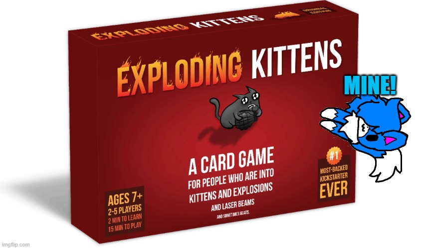 Why am I making these? | MINE! | image tagged in exploding kittens | made w/ Imgflip meme maker