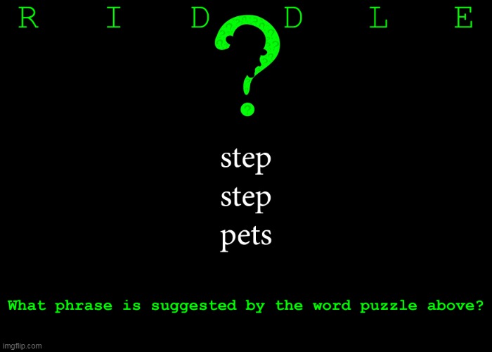 Riddle #5.  Five upvotes to the first user who posts the correct answer in the comments. | image tagged in memes,riddles and brainteasers | made w/ Imgflip meme maker