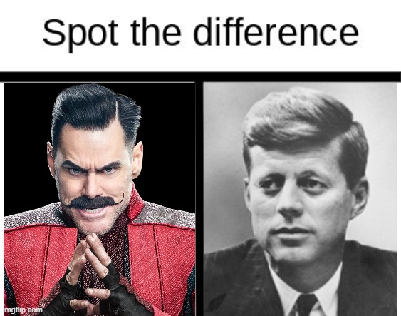 Spot the Difference between Jim Carrey's Dr. Eggman and John F. Kennedy. | image tagged in spot the difference,john f kennedy,dr robotnik,robotnik,kennedy,dr eggman | made w/ Imgflip meme maker