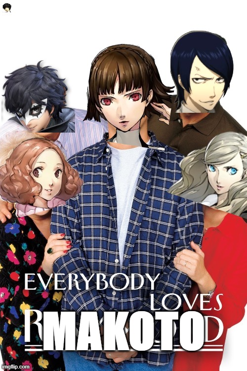 Everybody Loves Makoto | MAKOTO | image tagged in funny | made w/ Imgflip meme maker