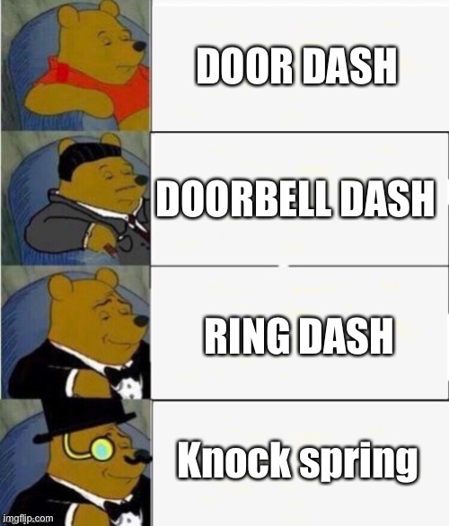 This is Genius... (not a repost) | DOOR DASH; DOORBELL DASH; RING DASH; Knock spring | image tagged in tuxedo winnie the pooh 4 panel | made w/ Imgflip meme maker