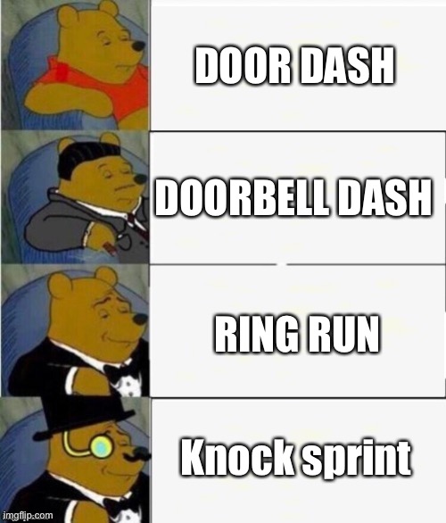 I am a genius. (Submitted 2 times because the first one had a spelling error | DOOR DASH; DOORBELL DASH; RING RUN; Knock sprint | image tagged in tuxedo winnie the pooh 4 panel | made w/ Imgflip meme maker