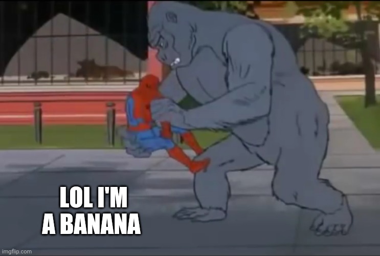 Spider-Man vs Kong | LOL I'M A BANANA | image tagged in memes,funny,spiderman,monke,marvel,godzilla vs kong | made w/ Imgflip meme maker