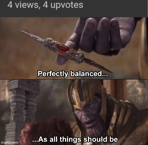 image tagged in thanos perfectly balanced as all things should be | made w/ Imgflip meme maker