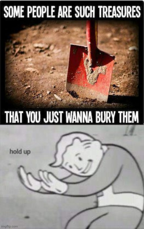 Oof | image tagged in fallout hold up,funny,dark humor,they had us in the first half not gonna lie,treasure | made w/ Imgflip meme maker