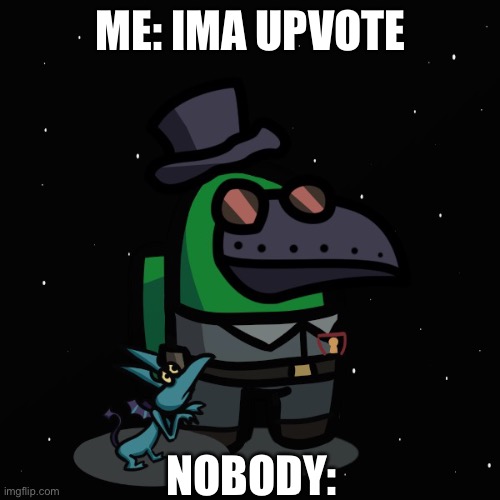 ME: IMA UPVOTE NOBODY: | image tagged in among us crewmate photo | made w/ Imgflip meme maker