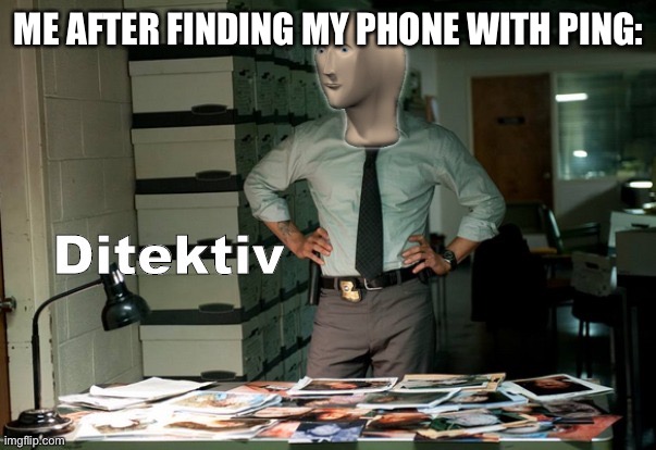 Stonks Ditektiv | ME AFTER FINDING MY PHONE WITH PING: | image tagged in stonks ditektiv | made w/ Imgflip meme maker