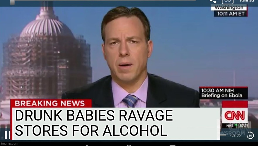 cnn breaking news template | DRUNK BABIES RAVAGE STORES FOR ALCOHOL | image tagged in cnn breaking news template | made w/ Imgflip meme maker