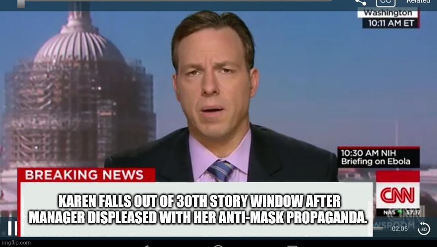 cnn breaking news template | KAREN FALLS OUT OF 30TH STORY WINDOW AFTER MANAGER DISPLEASED WITH HER ANTI-MASK PROPAGANDA. | image tagged in cnn breaking news template | made w/ Imgflip meme maker