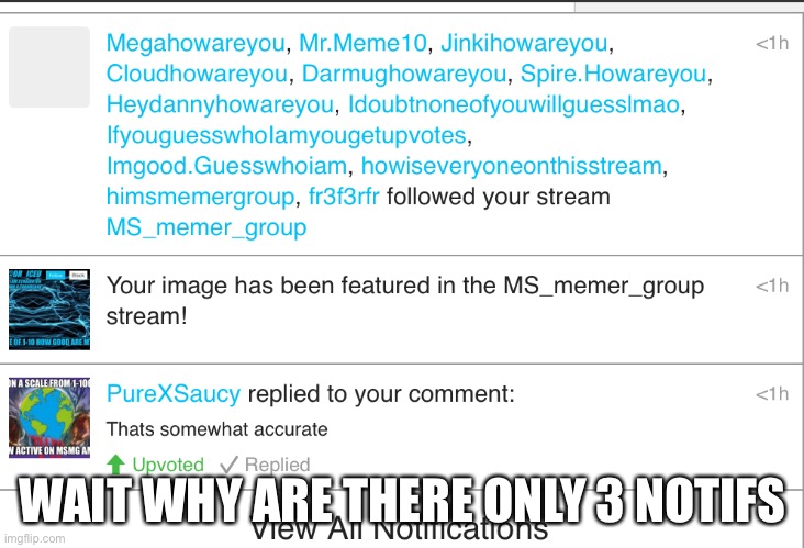 Lol mhm | WAIT WHY ARE THERE ONLY 3 NOTIFS | image tagged in xd,ok,oop | made w/ Imgflip meme maker