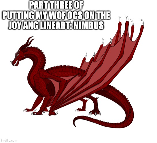 THIS WAS A PAIN- | PART THREE OF PUTTING MY WOF OCS ON THE JOY ANG LINEART: NIMBUS | made w/ Imgflip meme maker