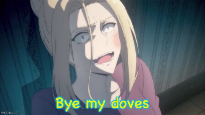 Bye my doves | made w/ Imgflip meme maker