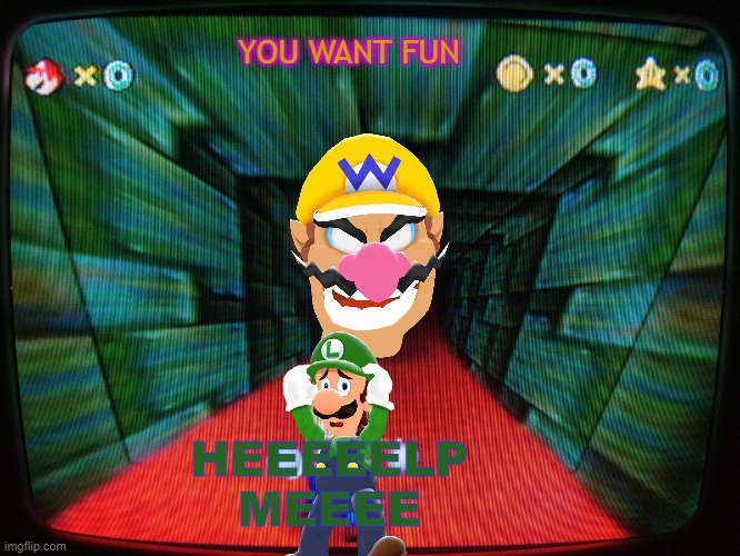 Wario Shows Fun | YOU WANT FUN; HEEEEELP MEEEE | image tagged in wario head is come to eat mario | made w/ Imgflip meme maker