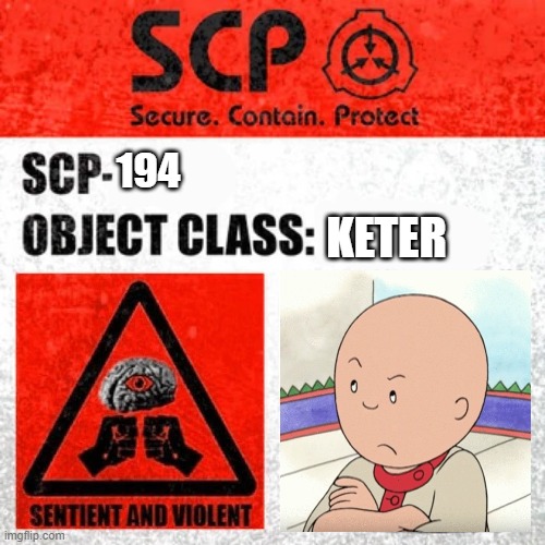 Who actually watched this show when growing up? | 194; KETER | image tagged in scp label template keter,angry caillou | made w/ Imgflip meme maker