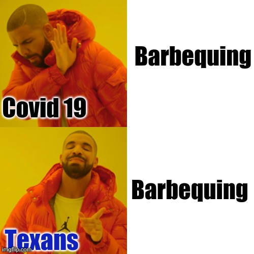 Drake Hotline Bling Meme | Covid 19 Barbequing Barbequing Texans | image tagged in memes,drake hotline bling | made w/ Imgflip meme maker