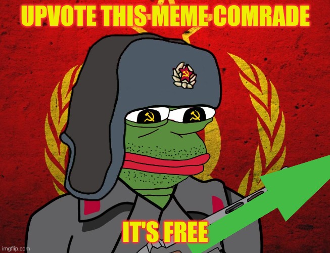 upvote comrade | UPVOTE THIS MEME COMRADE; IT'S FREE | image tagged in pepe the soviet | made w/ Imgflip meme maker