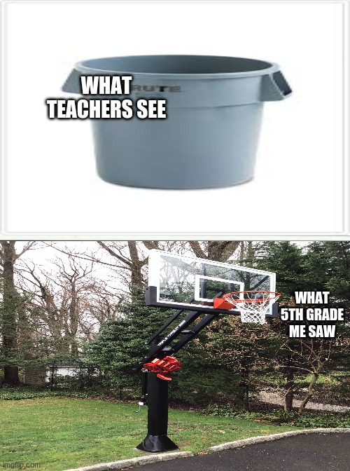 the trash can | WHAT TEACHERS SEE; WHAT 5TH GRADE ME SAW | image tagged in memes,running away balloon | made w/ Imgflip meme maker