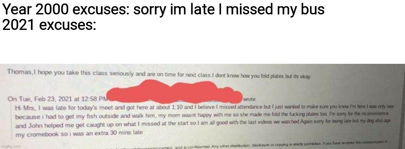 My dog ate my chromebook | Year 2000 excuses: sorry im late I missed my bus
2021 excuses: | image tagged in blank white template | made w/ Imgflip meme maker