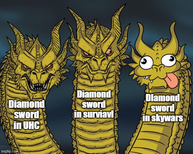 Three-headed Dragon | Diamond sword in surviavl; DIamond sword in skywars; Diamond sword in UHC | image tagged in three-headed dragon | made w/ Imgflip meme maker