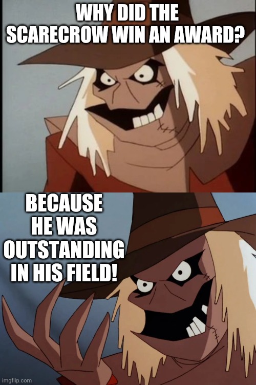 THE SCARECROW | WHY DID THE SCARECROW WIN AN AWARD? BECAUSE HE WAS OUTSTANDING IN HIS FIELD! | image tagged in batman,scarecrow,eyeroll,dad joke | made w/ Imgflip meme maker