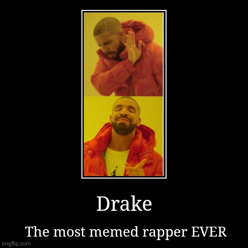 Drake was memed to death | image tagged in funny,demotivationals,drake hotline bling,memes,drake | made w/ Imgflip demotivational maker