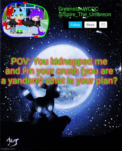 Spire announcement (Greenstar.WCOC) | POV: You kidnapped me and I'm your crush (you are a yandere) what is your plan? | image tagged in spire announcement greenstar wcoc | made w/ Imgflip meme maker