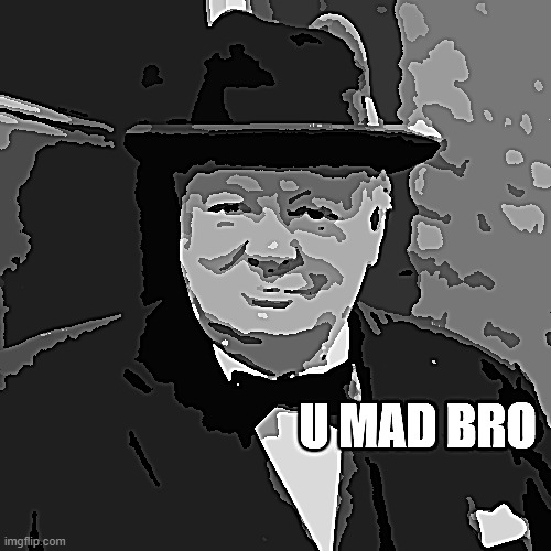 U Mad Bro | image tagged in u mad bro | made w/ Imgflip meme maker