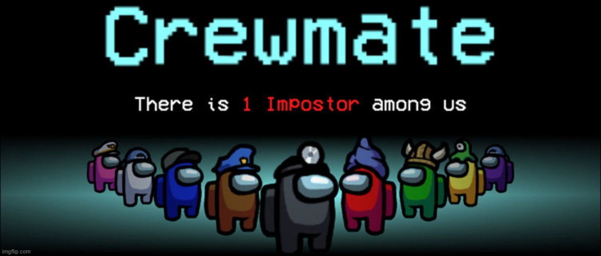 Crewmate: There is 1 Impostor among us | image tagged in crewmate there is 1 impostor among us | made w/ Imgflip meme maker
