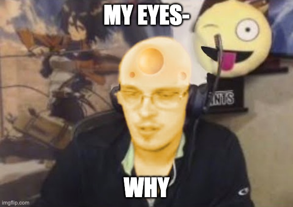 BadCheeseHalo | MY EYES-; WHY | image tagged in badcheesehalo | made w/ Imgflip meme maker