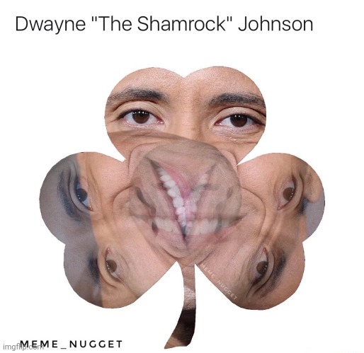 Found this such "work of art" anywhere around the internet. Good luck! (don't know if there is already an existing repost) | image tagged in dwayne johnson,the rock,st patrick's day,shamrock,clover,memes | made w/ Imgflip meme maker
