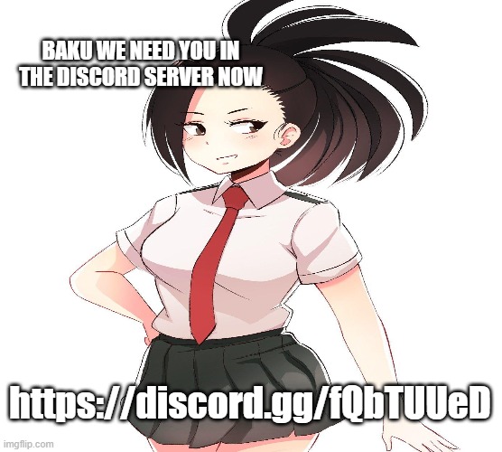 NOW | BAKU WE NEED YOU IN THE DISCORD SERVER NOW; https://discord.gg/fQbTUUeD | made w/ Imgflip meme maker