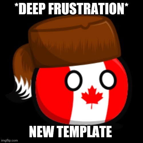 Canada 2.0 | NEW TEMPLATE | image tagged in canada 2 0 | made w/ Imgflip meme maker