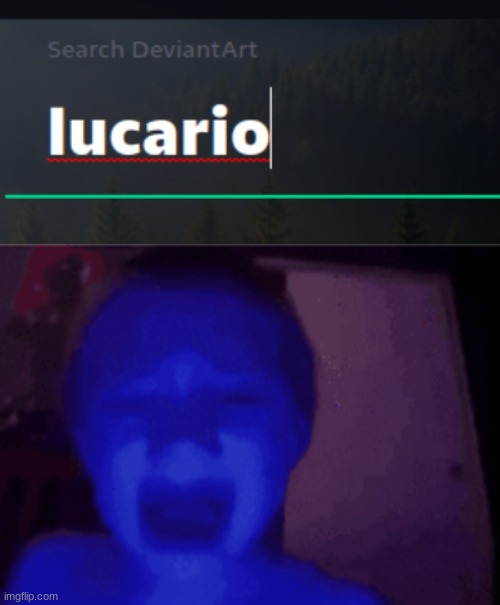 LITERALLY THE FIRST FRIGGIN IMAGE-- | image tagged in memes,kid turns blue,help me,lucario,deviantart | made w/ Imgflip meme maker