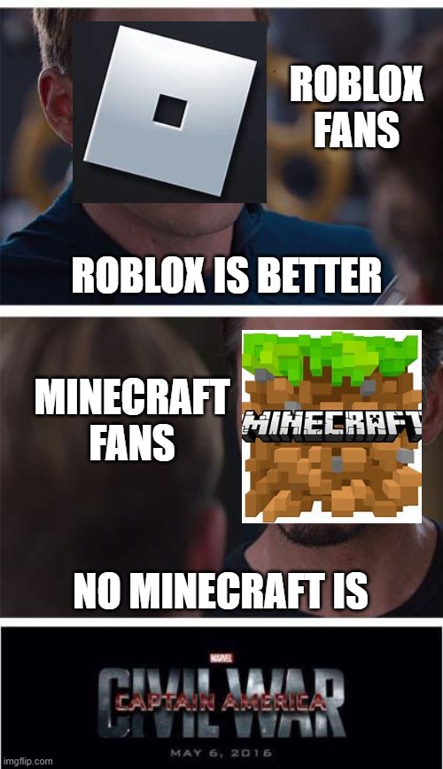 You decide which game is better (I say minecraft) |  ROBLOX FANS; ROBLOX IS BETTER; MINECRAFT FANS; NO MINECRAFT IS | image tagged in memes,marvel civil war 1 | made w/ Imgflip meme maker