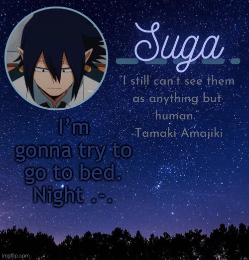 I’m gonna try to go to bed.
Night .-. | made w/ Imgflip meme maker