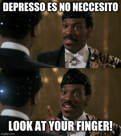 How decisions are made | DEPRESSO ES NO NECCESITO; LOOK AT YOUR FINGER! | image tagged in how decisions are made | made w/ Imgflip meme maker